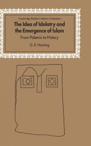 Kniha Idea of Idolatry and the Emergence of Islam G. R. Hawting