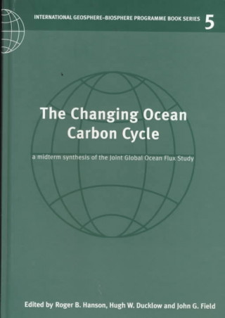 Kniha Changing Ocean Carbon Cycle Roger B. HansonHugh W. DucklowJohn G. Field