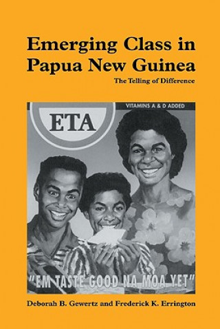 Könyv Emerging Class in Papua New Guinea Deborah B. GewertzFrederick K. Errington