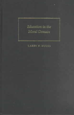 Kniha Education in the Moral Domain Larry P. Nucci