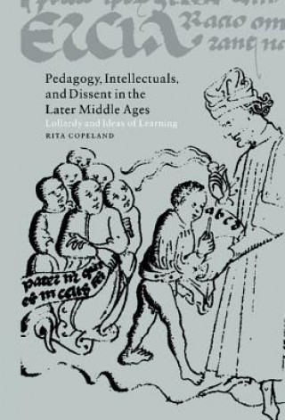 Kniha Pedagogy, Intellectuals, and Dissent in the Later Middle Ages Rita Copeland