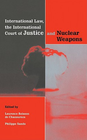 Carte International Law, the International Court of Justice and Nuclear Weapons Laurence Boisson De Chazournes
