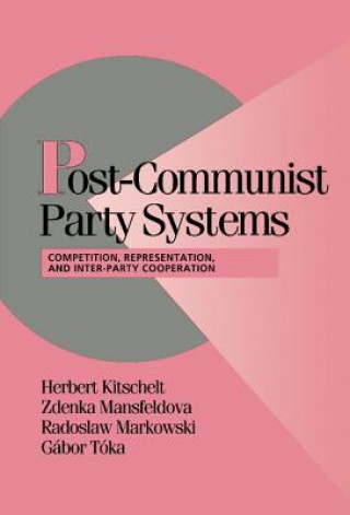 Kniha Post-Communist Party Systems Herbert KitscheltZdenka MansfeldovaRadoslaw MarkowskiGabor Toka