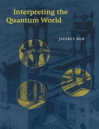 Könyv Interpreting the Quantum World Jeffrey Bub