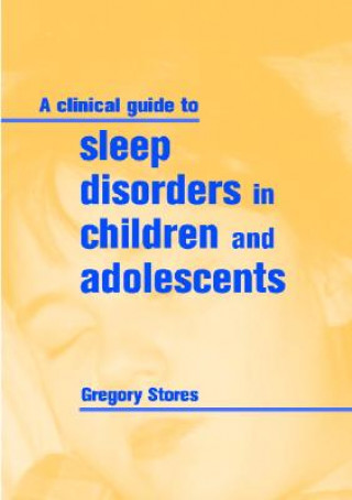 Könyv Clinical Guide to Sleep Disorders in Children and Adolescents Gregory Stores