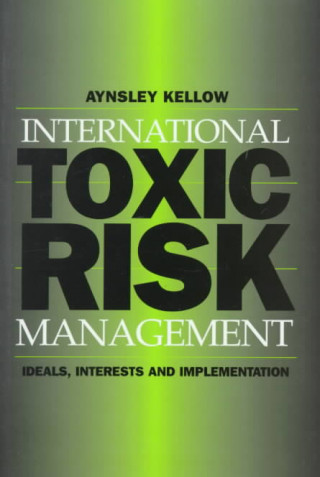 Книга International Toxic Risk Management Aynsley Kellow