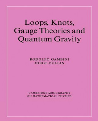 Kniha Loops, Knots, Gauge Theories and Quantum Gravity Gambini