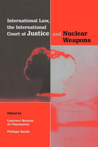 Kniha International Law, the International Court of Justice and Nuclear Weapons Laurence Boisson de ChazournesPhilippe Sands