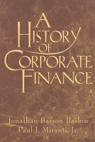 Книга History of Corporate Finance Jonathan Barron BaskinPaul J. Miranti