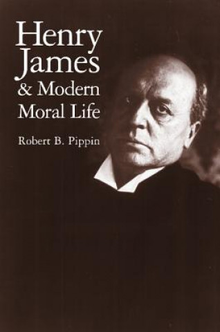 Könyv Henry James and Modern Moral Life Robert B. Pippin