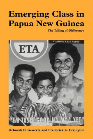 Könyv Emerging Class in Papua New Guinea Deborah B. GewertzFrederick K. Errington