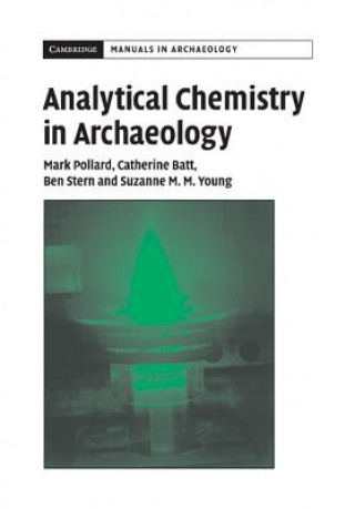 Livre Analytical Chemistry in Archaeology A. M. PollardC. M BattB. SternS. M. M. Young