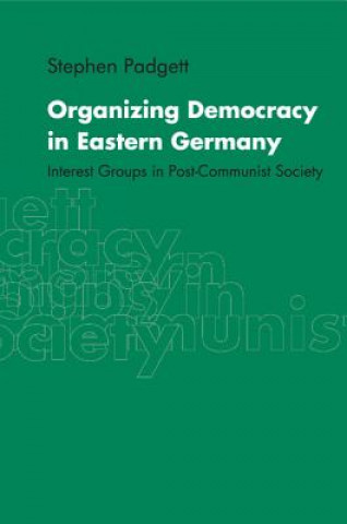 Book Organizing Democracy in Eastern Germany Stephen Padgett