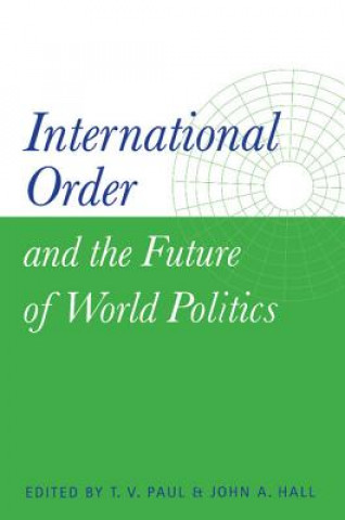 Carte International Order and the Future of World Politics T. V. PaulJohn A. Hall