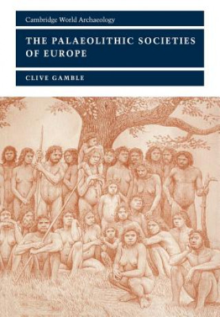 Kniha Palaeolithic Societies of Europe Clive Gamble