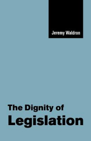 Kniha Dignity of Legislation Jeremy Waldron
