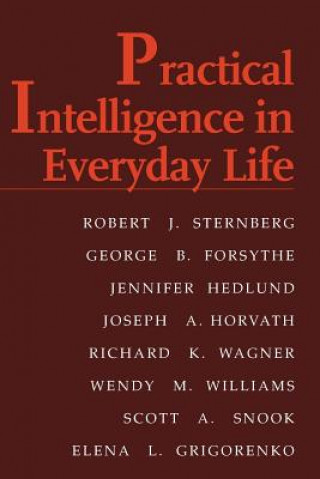Книга Practical Intelligence in Everyday Life Robert J. SternbergGeorge B. ForsytheJennifer HedlundJoseph A. Horvath