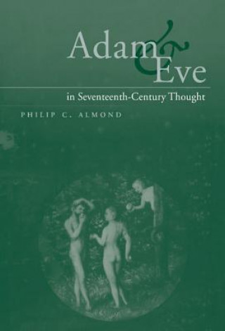 Kniha Adam and Eve in Seventeenth-Century Thought Philip C. Almond