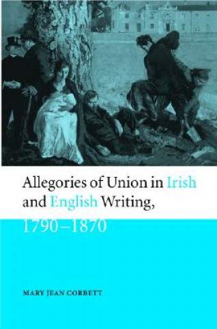 Книга Allegories of Union in Irish and English Writing, 1790-1870 Mary Jean Corbett