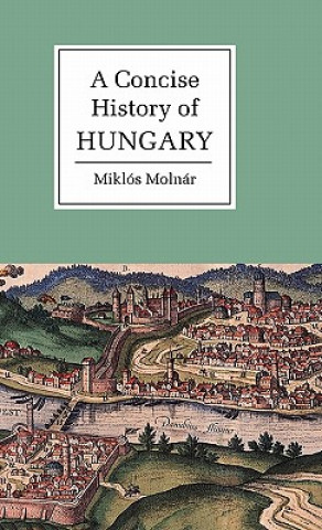 Kniha Concise History of Hungary Miklós MolnárAnna Magyar