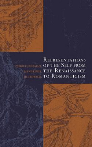 Knjiga Representations of the Self from the Renaissance to Romanticism Patrick ColemanJayne LewisJill Kowalik