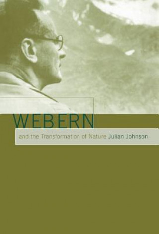 Book Webern and the Transformation of Nature Julian Johnson