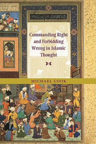 Kniha Commanding Right and Forbidding Wrong in Islamic Thought Michael Cook