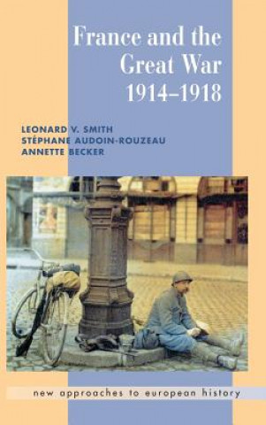 Kniha France and the Great War Leonard V. SmithStéphane Audoin-RouzeauAnnette Becker