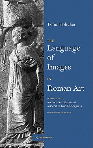 Knjiga Language of Images in Roman Art Tonio HölscherAnthony SnodgrassAnnemarie Künzl-SnodgrassJas Elsner