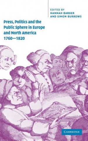Könyv Press, Politics and the Public Sphere in Europe and North America, 1760-1820 Hannah BarkerSimon Burrows