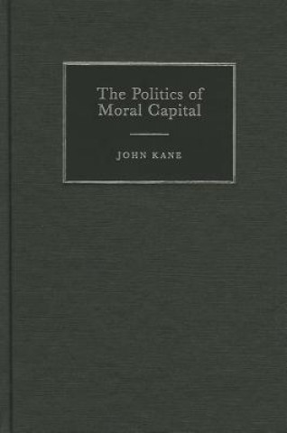 Carte Politics of Moral Capital John Kane