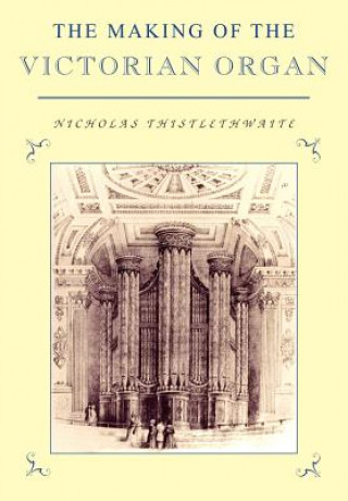 Carte Making of the Victorian Organ Nicholas Thistlethwaite