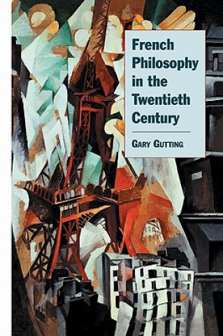 Kniha French Philosophy in the Twentieth Century Gary Gutting