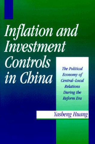 Könyv Inflation and Investment Controls in China Yasheng Huang