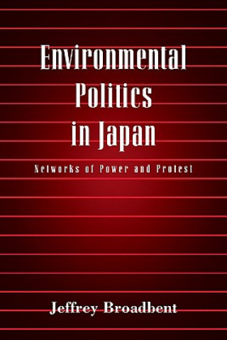 Książka Environmental Politics in Japan Jeffrey Broadbent