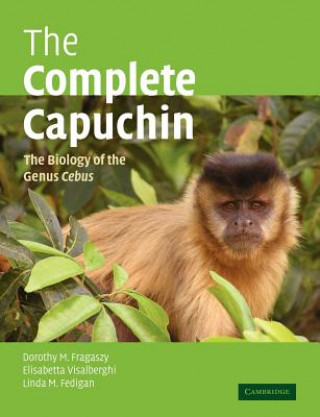Knjiga Complete Capuchin Dorothy M. FragaszyElisabetta VisalberghiLinda M. Fedigan