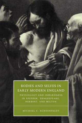 Książka Bodies and Selves in Early Modern England Michael C. Schoenfeldt