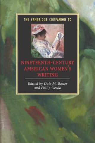 Kniha Cambridge Companion to Nineteenth-Century American Women's Writing Dale M. BauerPhilip Gould