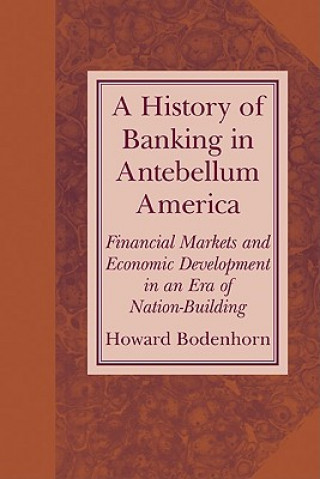 Kniha History of Banking in Antebellum America Howard Bodenhorn
