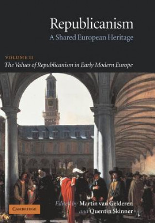 Könyv Republicanism: Volume 2, The Values of Republicanism in Early Modern Europe Martin van GelderenQuentin Skinner