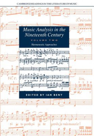 Könyv Music Analysis in the Nineteenth Century: Volume 2, Hermeneutic Approaches Ian Bent