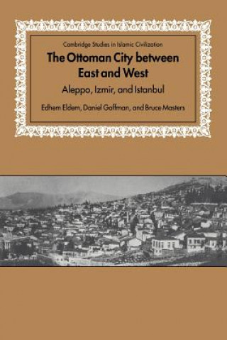 Kniha Ottoman City between East and West Edhem EldemDaniel GoffmanBruce Masters