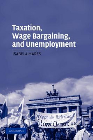 Książka Taxation, Wage Bargaining, and Unemployment Isabela Mares