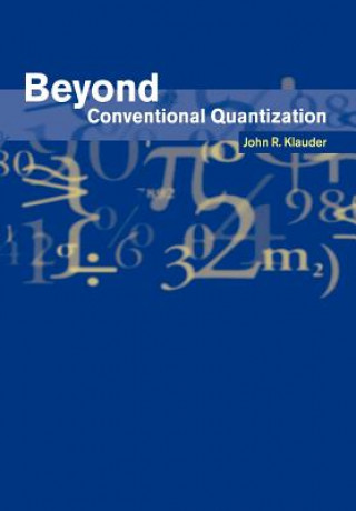 Buch Beyond Conventional Quantization John R. Klauder