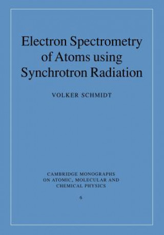 Kniha Electron Spectrometry of Atoms using Synchrotron Radiation Volker Schmidt