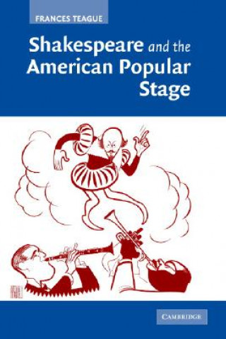 Knjiga Shakespeare and the American Popular Stage Frances Teague