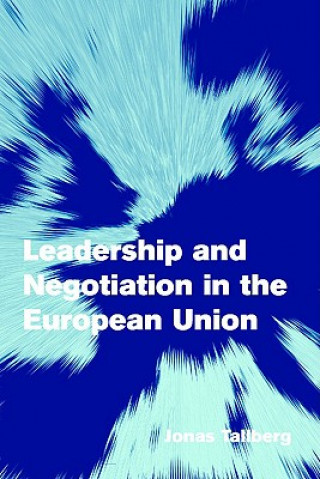 Könyv Leadership and Negotiation in the European Union Jonas Tallberg