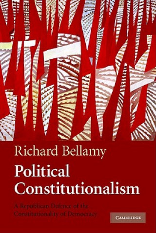 Knjiga Political Constitutionalism Richard Bellamy