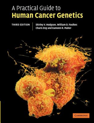 Kniha Practical Guide to Human Cancer Genetics Shirley HodgsonWilliam FoulkesCharis EngEamonn Maher