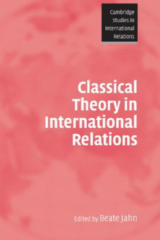 Kniha Classical Theory in International Relations Beate Jahn